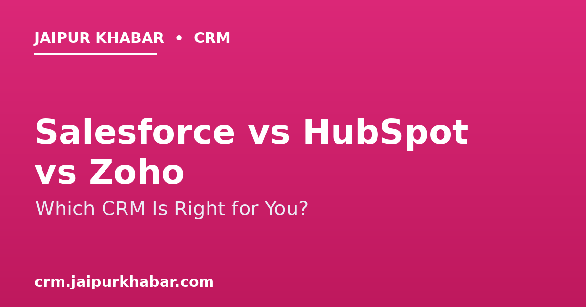 Salesforce vs HubSpot vs Zoho: Which CRM Is Right for You?